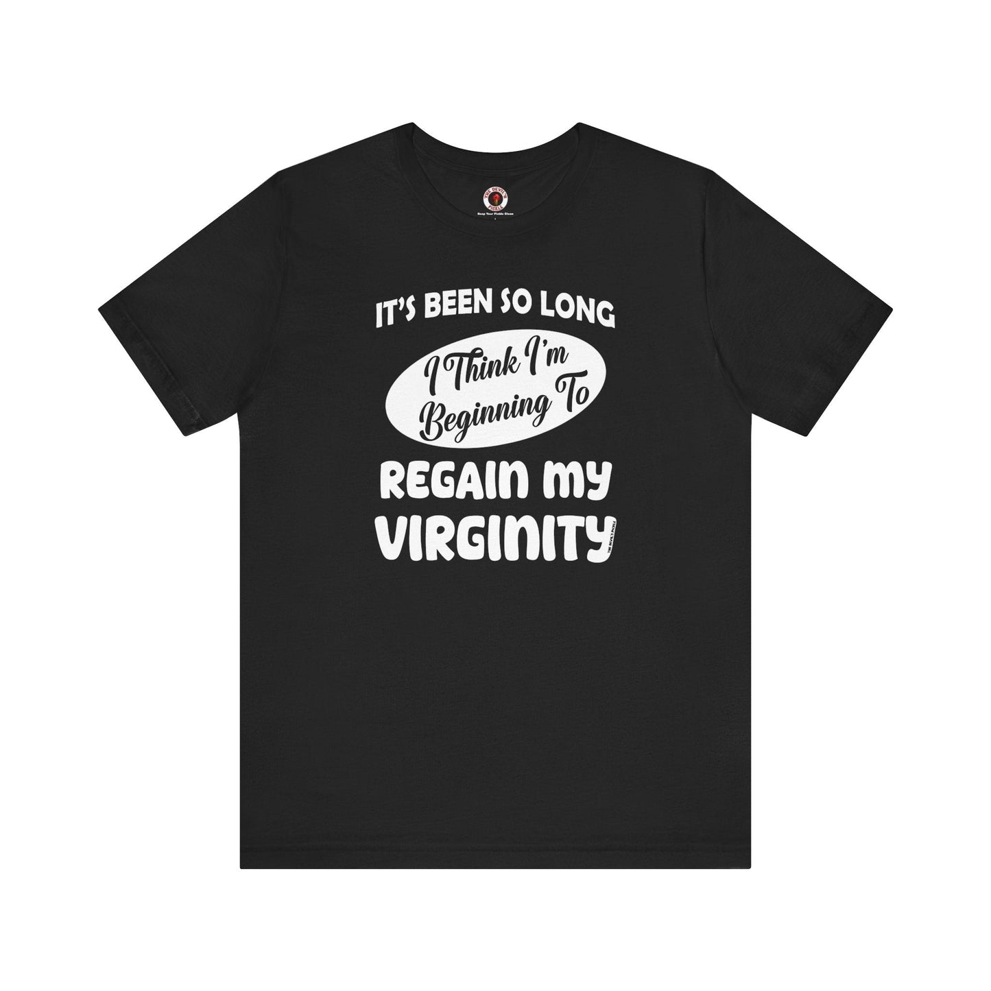 It's Been So Long I Think I'm Beginning To Regain My Virginity T-Shirt The Devil's Pickle