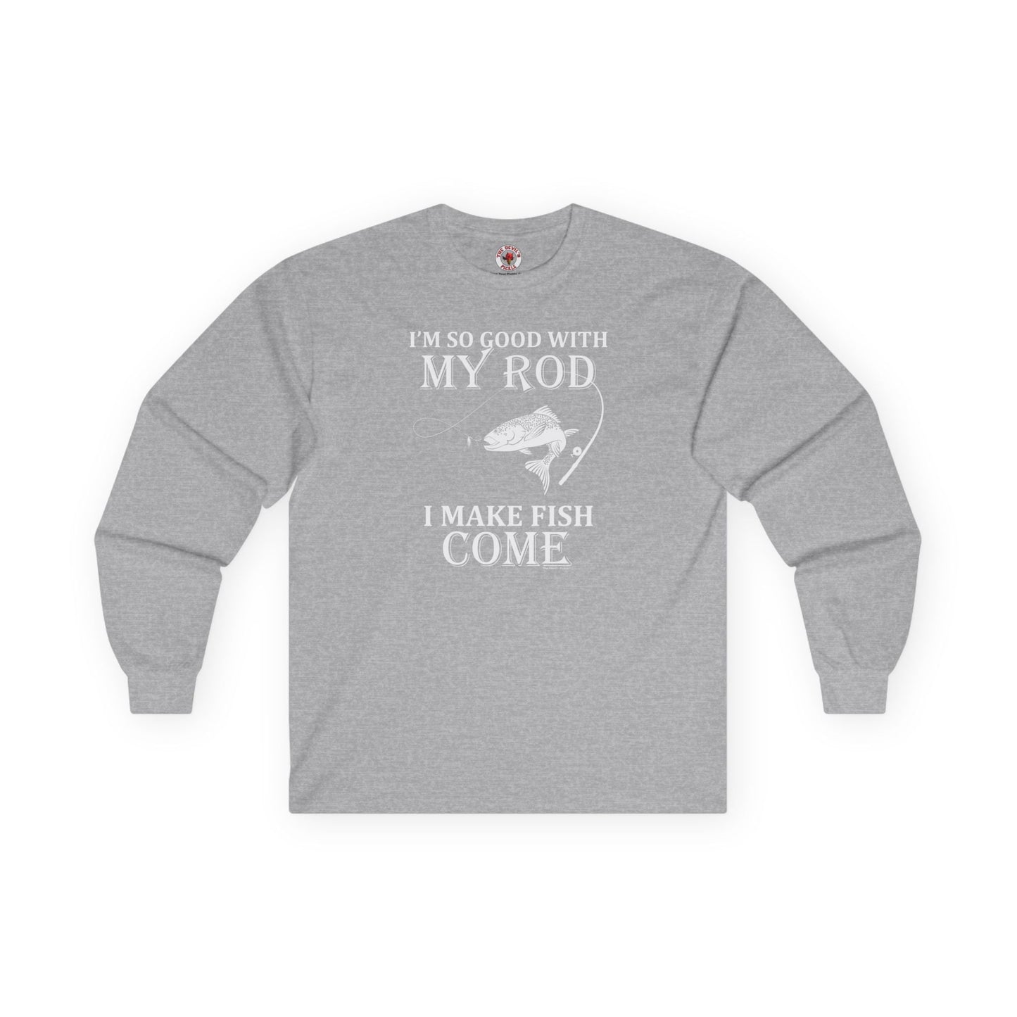 I'm So Good With My Rod Long Sleeve Tee The Devil's Pickle