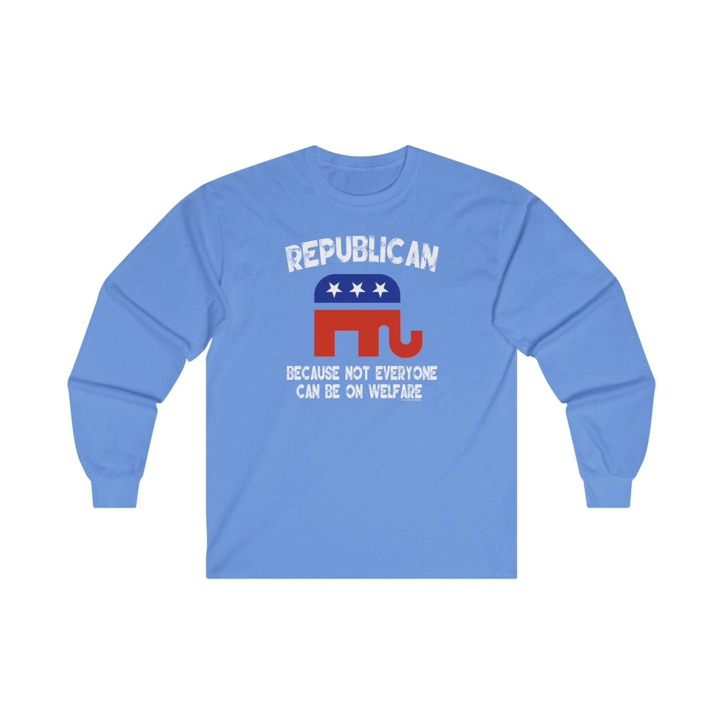 Republican Because Not Everyone Can Be On Welfare Long Sleeve Tee The Devil's Pickle
