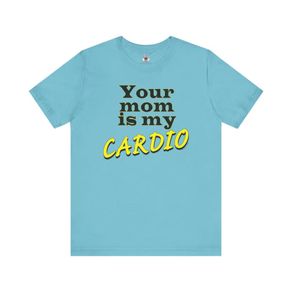 Your Mom is My Cardio T-Shirt The Devil's Pickle