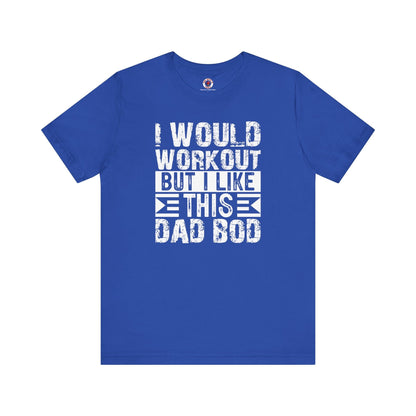 I Would Workout But I Like This Dad Bod T-Shirt The Devil's Pickle
