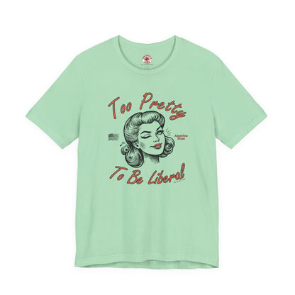 Too Pretty To Be Liberal T-Shirt The Devil's Pickle