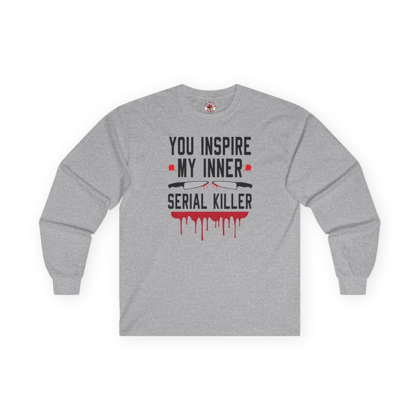 You Inspire My Inner Serial Killer Long Sleeve Tee The Devil's Pickle