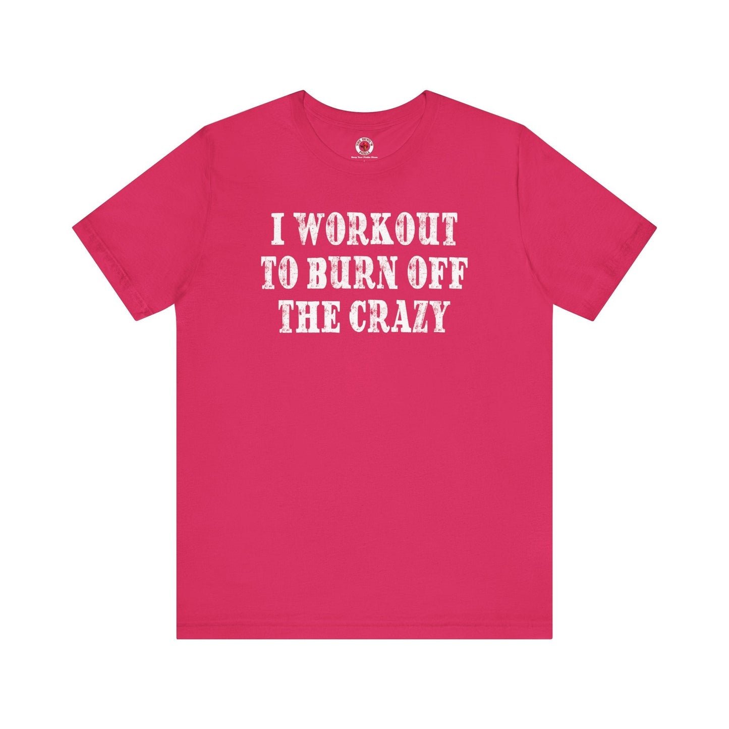 I Workout To Burn Off The Crazy T-Shirt The Devil's Pickle