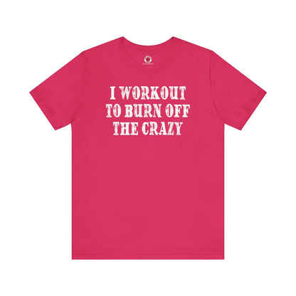 I Workout To Burn Off The Crazy T-Shirt The Devil's Pickle