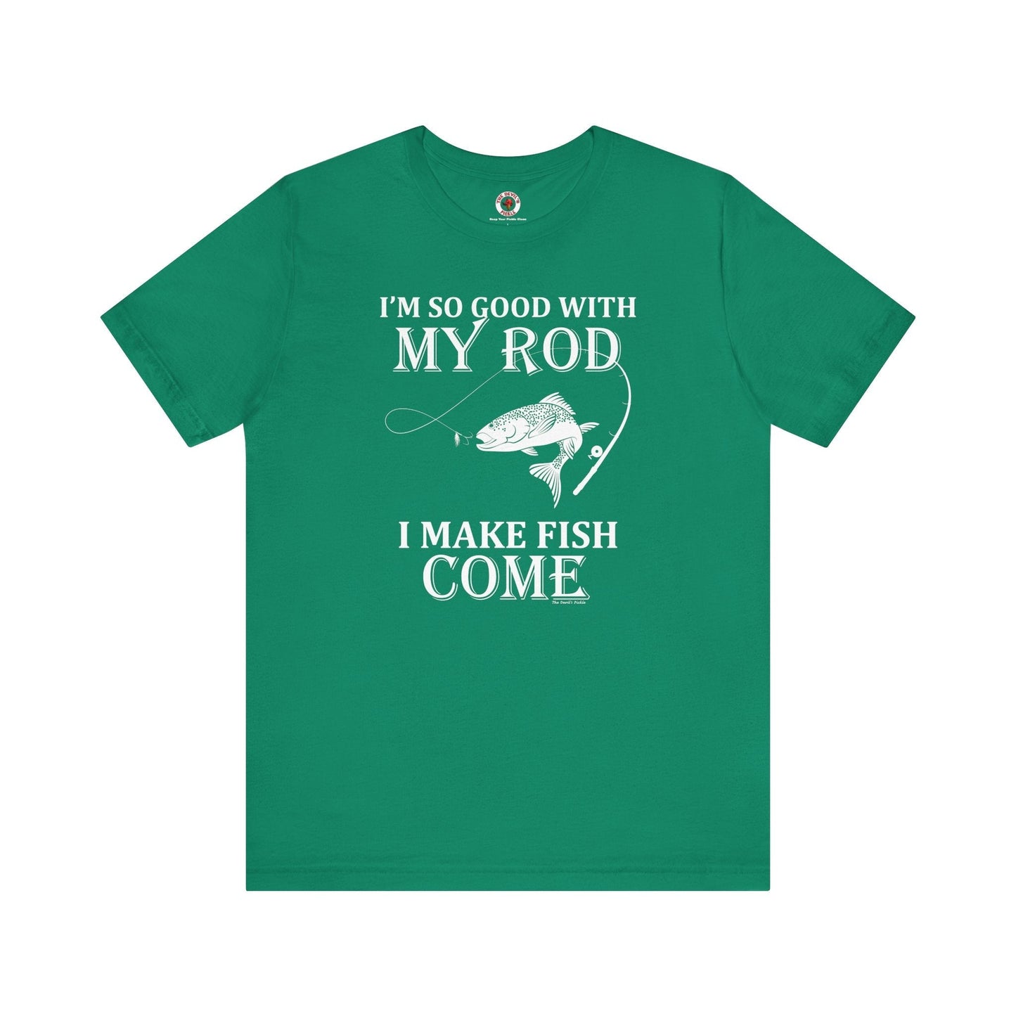 I'm So Good With My Rod T-Shirt The Devil's Pickle