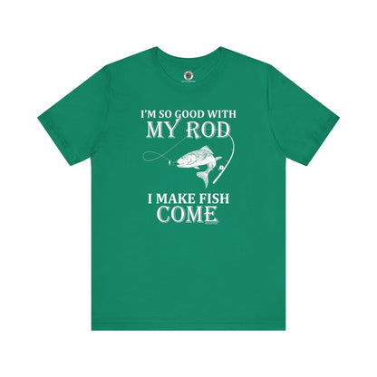 I'm So Good With My Rod T-Shirt The Devil's Pickle