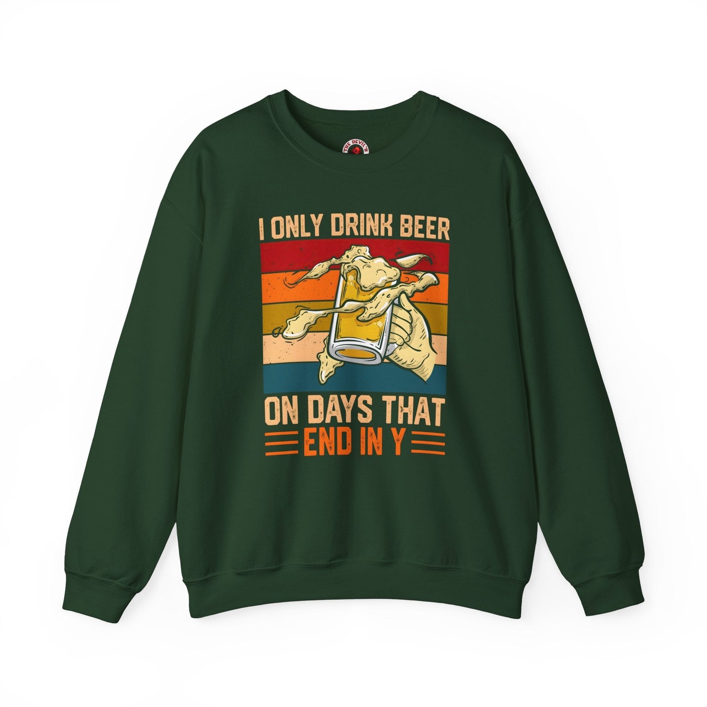 I Only Drink Beer on Days That End in Y Crewneck Sweatshirt The Devil's Pickle