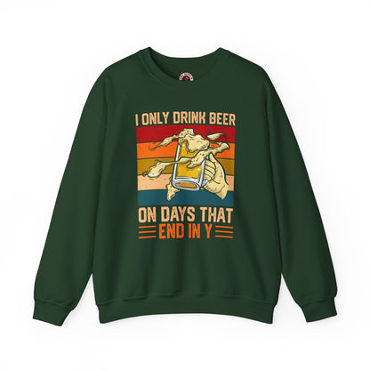 I Only Drink Beer on Days That End in Y Crewneck Sweatshirt The Devil's Pickle