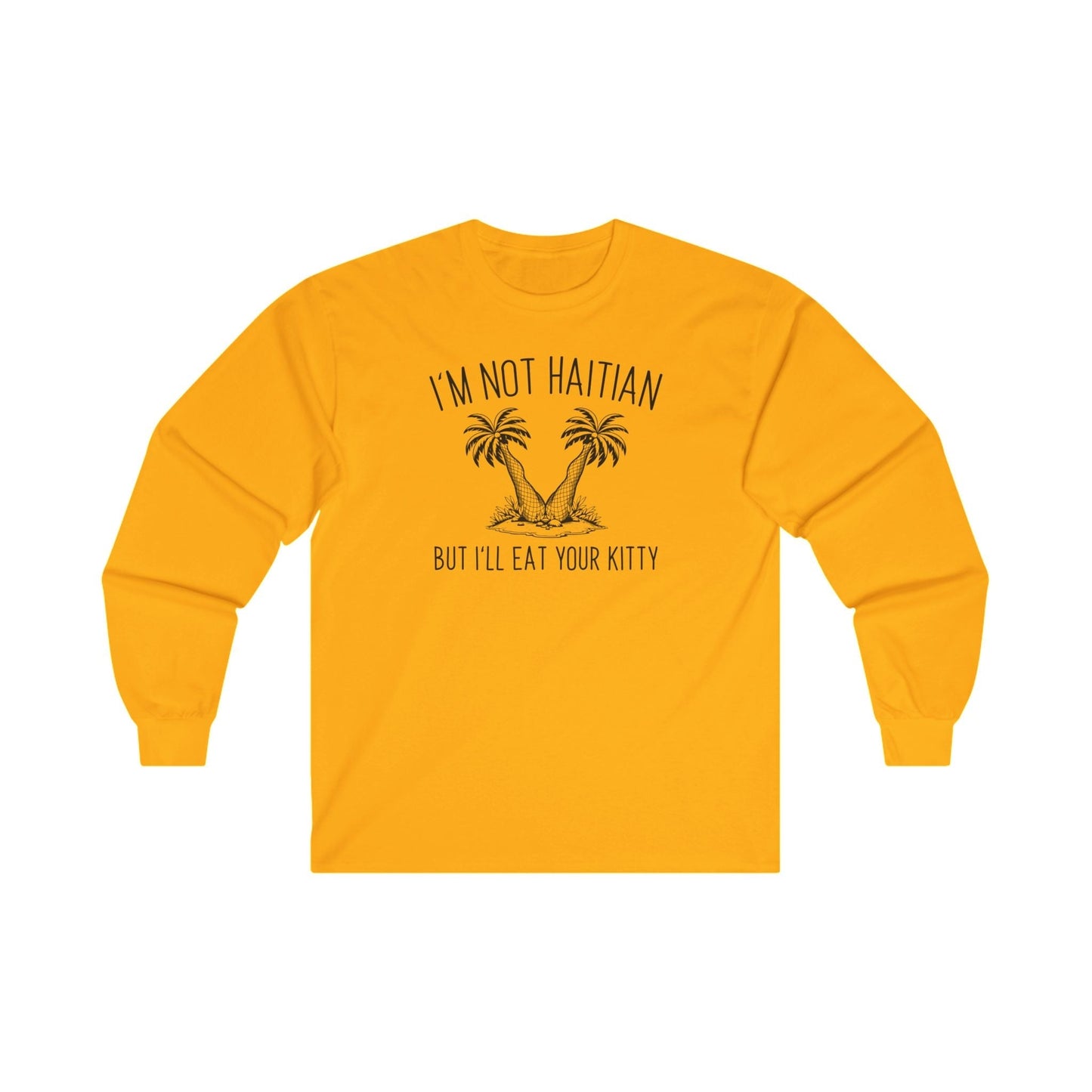 I'm Not Haitian But I'll Eat Your Kitty Long Sleeve Tee The Devil's Pickle