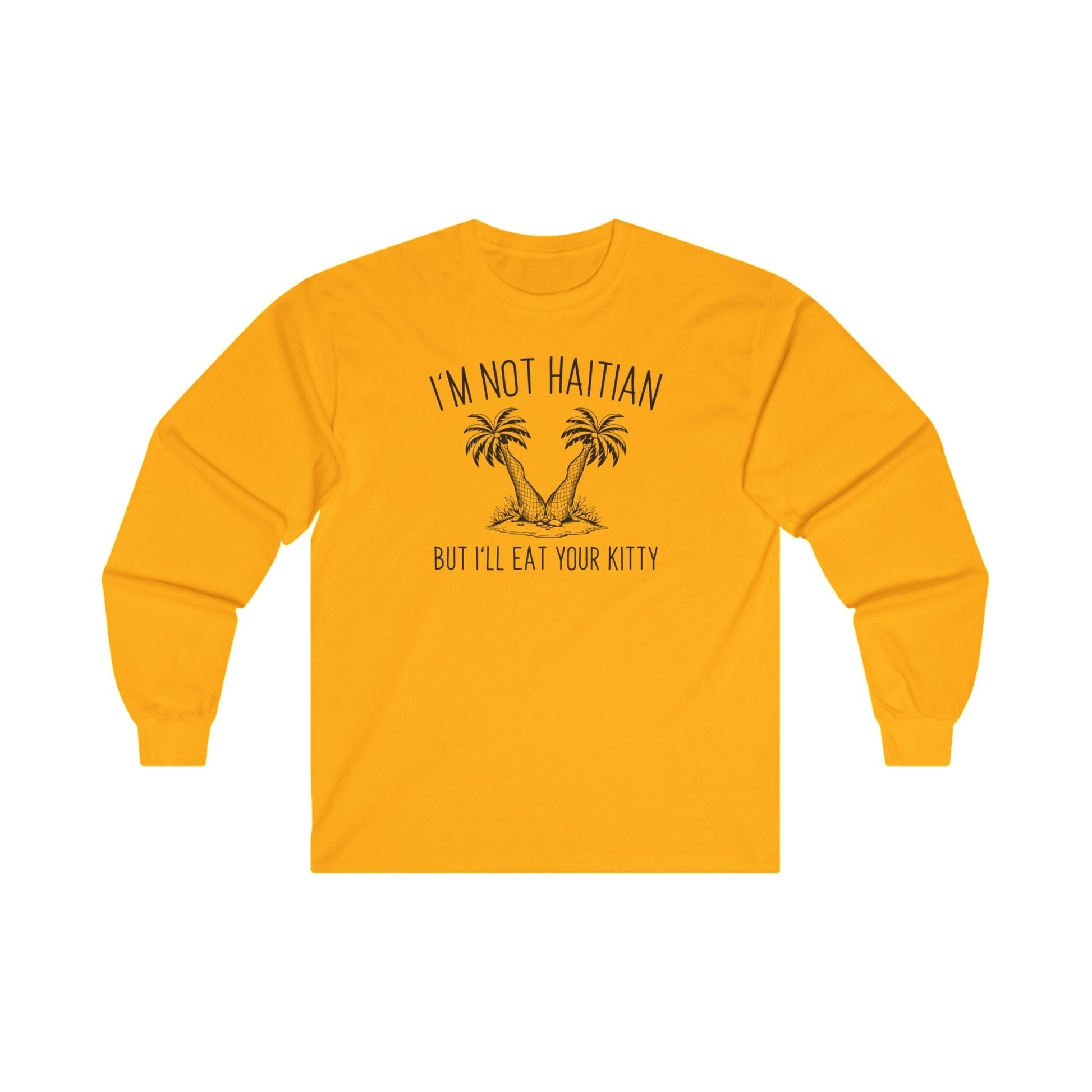 I'm Not Haitian But I'll Eat Your Kitty Long Sleeve Tee The Devil's Pickle