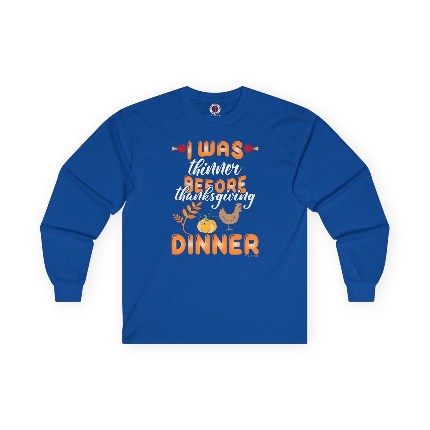 I Was Thinner Before Thanksgiving Dinner Long Sleeve Tee The Devil's Pickle