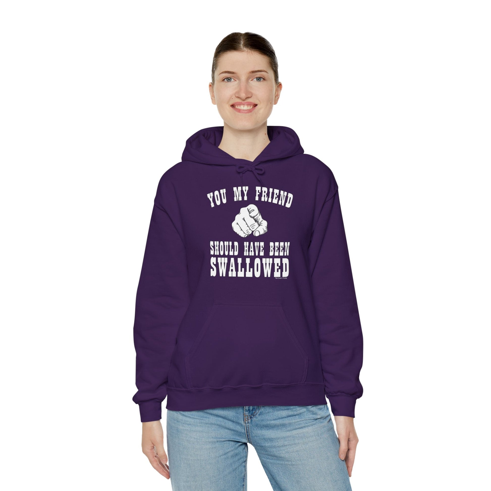 You My Friend Should Have Been Swallowed Hooded Sweatshirt The Devil's Pickle