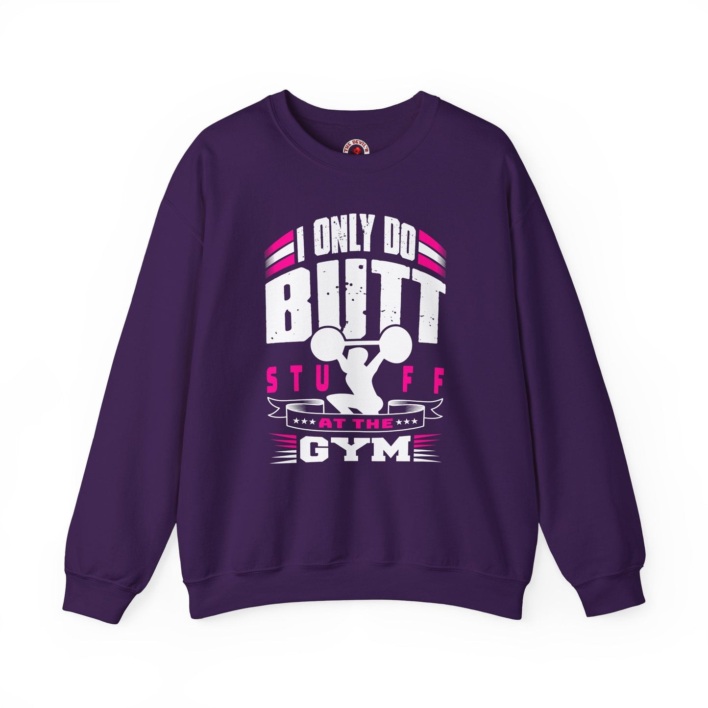 I Only Do Butt Stuff At The Gym Crewneck Sweatshirt The Devil's Pickle