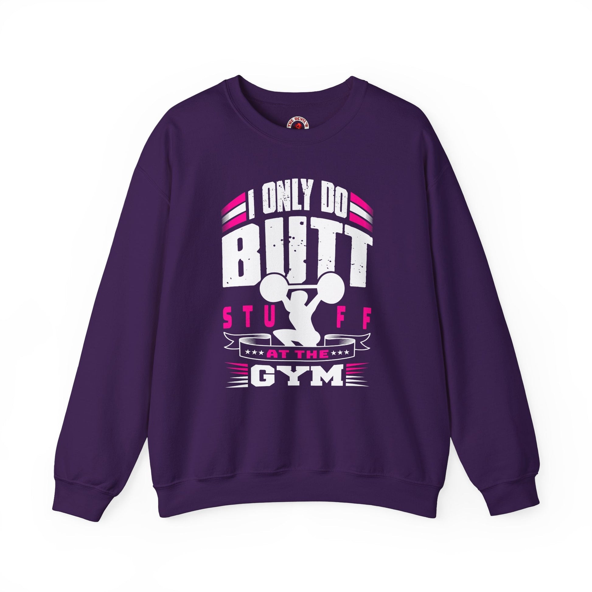 I Only Do Butt Stuff At The Gym Crewneck Sweatshirt The Devil's Pickle