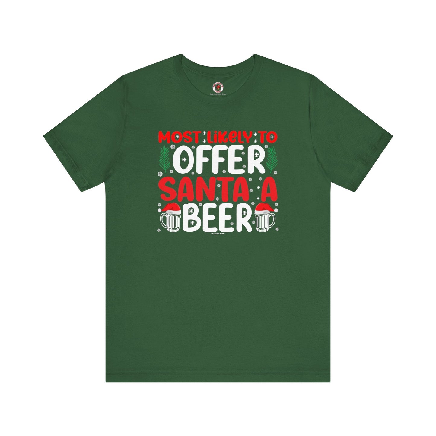 Most Likely To Offer Santa A Beer T-Shirt The Devil's Pickle