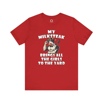 My Milksteak Brings All The Girls To The Yard T-Shirt The Devil's Pickle