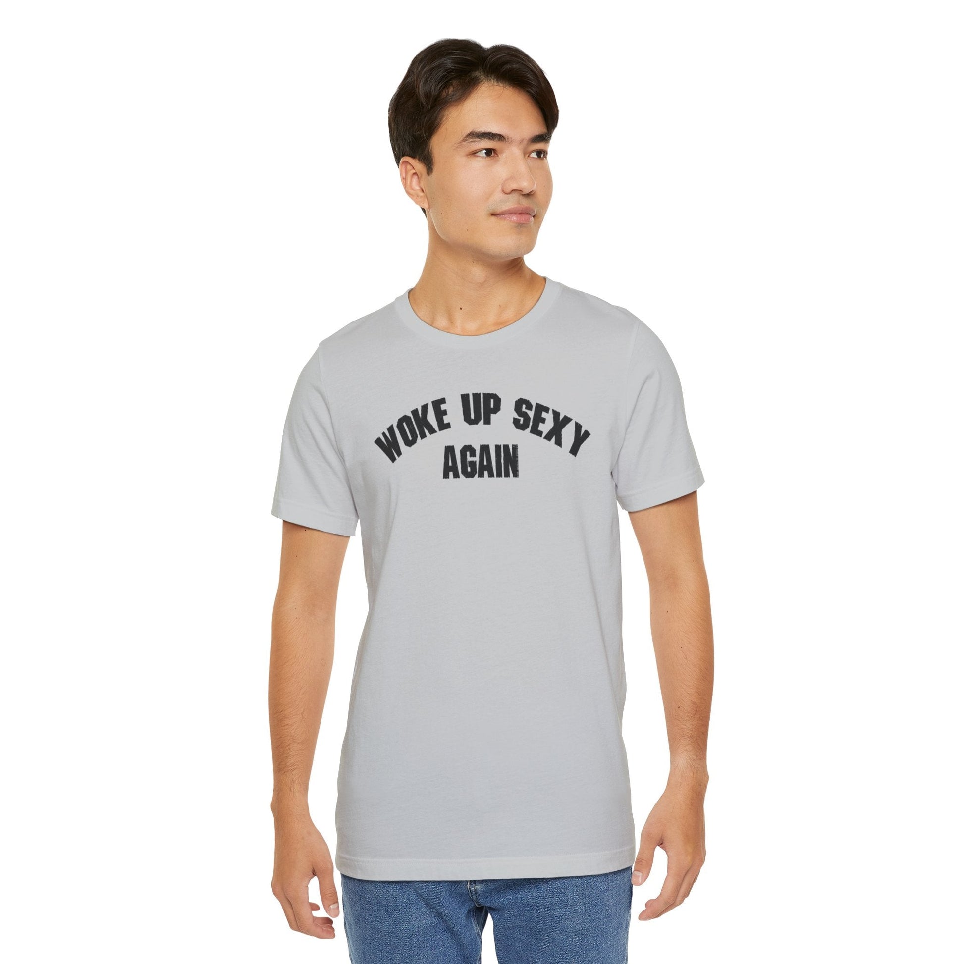 Woke Up Sexy Again T-Shirt The Devil's Pickle