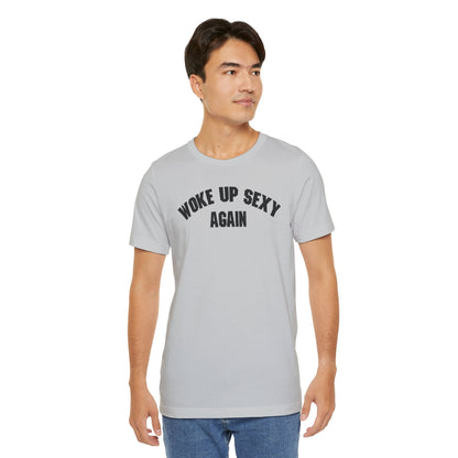 Woke Up Sexy Again T-Shirt The Devil's Pickle