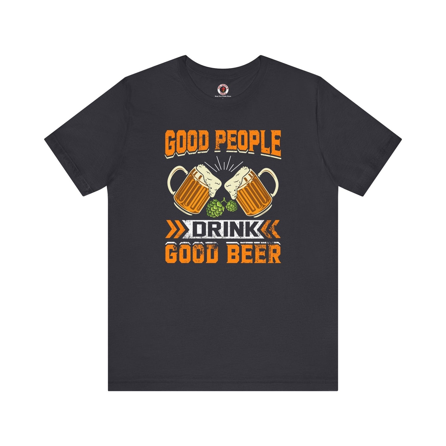Good People Drink Good Beer T-Shirt The Devil's Pickle
