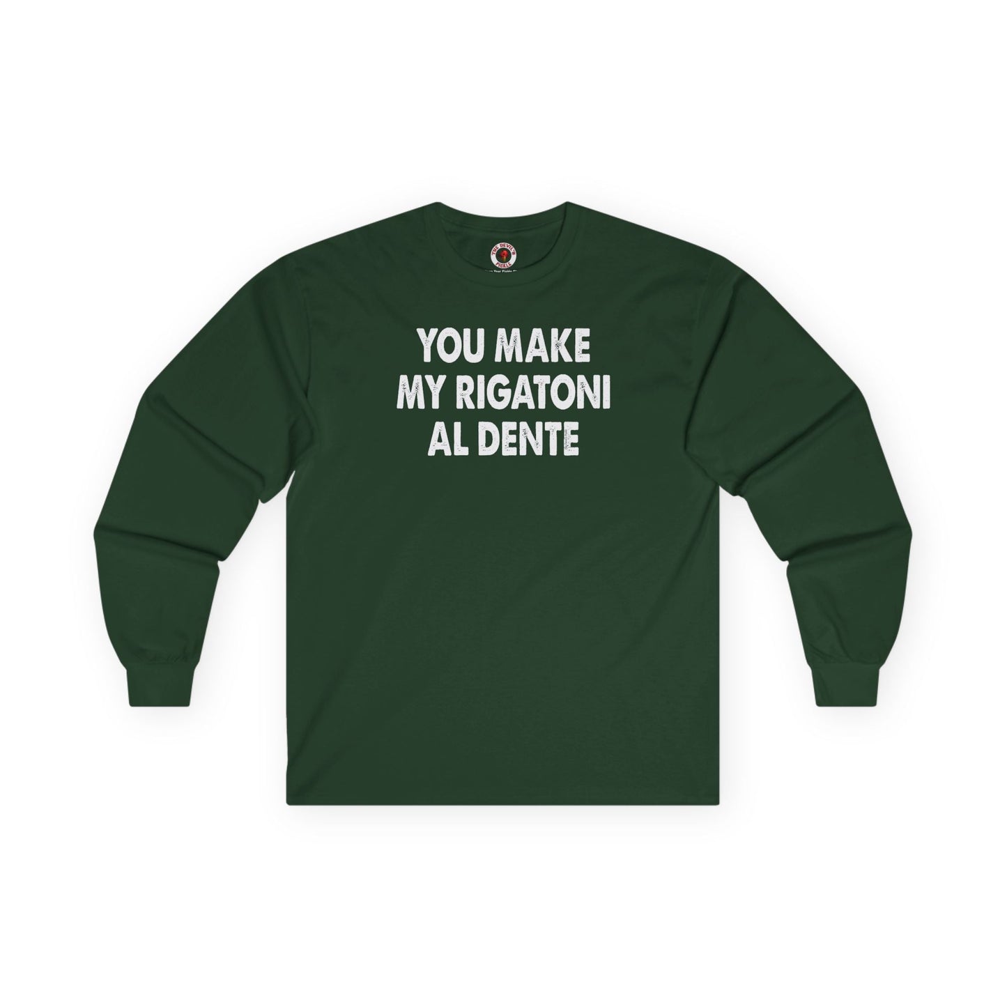 You Make My Rigatoni Al Dente Long Sleeve Tee The Devil's Pickle