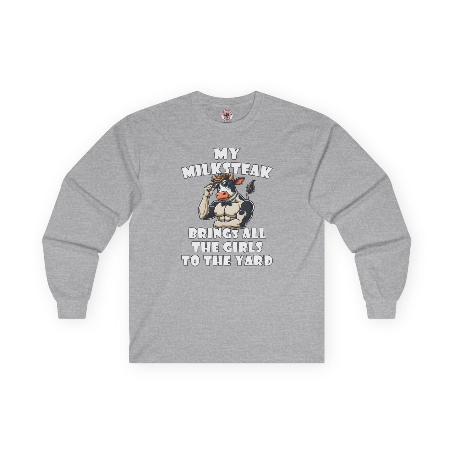 My Milksteak Brings All The Girls To The Yard Long Sleeve Tee The Devil's Pickle
