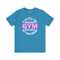 If You Still Look Cute After The Gym T-Shirt The Devil's Pickle