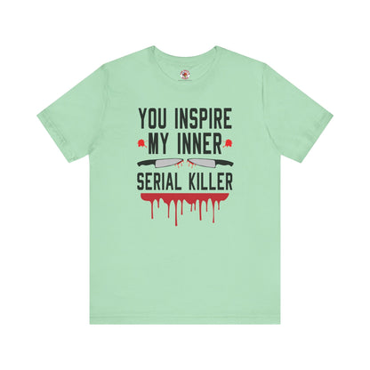 You Inspire My Inner Serial Killer T-Shirt The Devil's Pickle