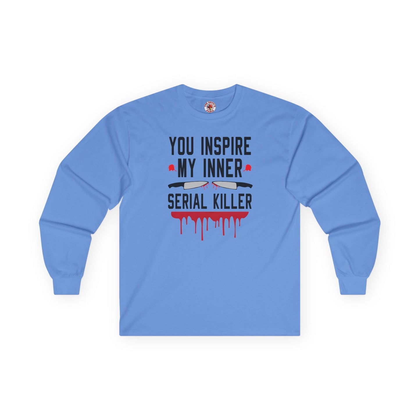 You Inspire My Inner Serial Killer Long Sleeve Tee The Devil's Pickle