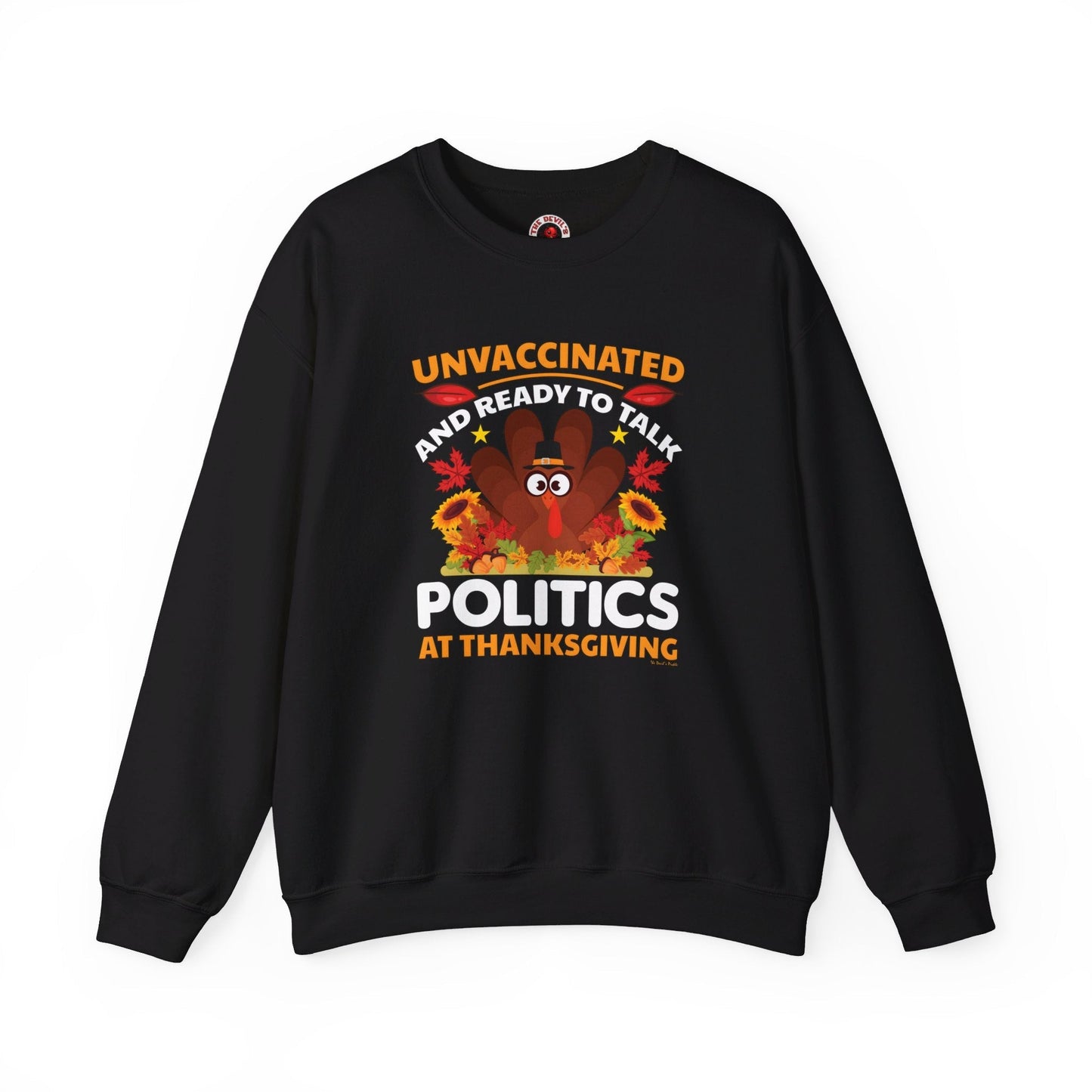 Unvaccinated And Ready To Talk Politics Crewneck Sweatshirt The Devil's Pickle