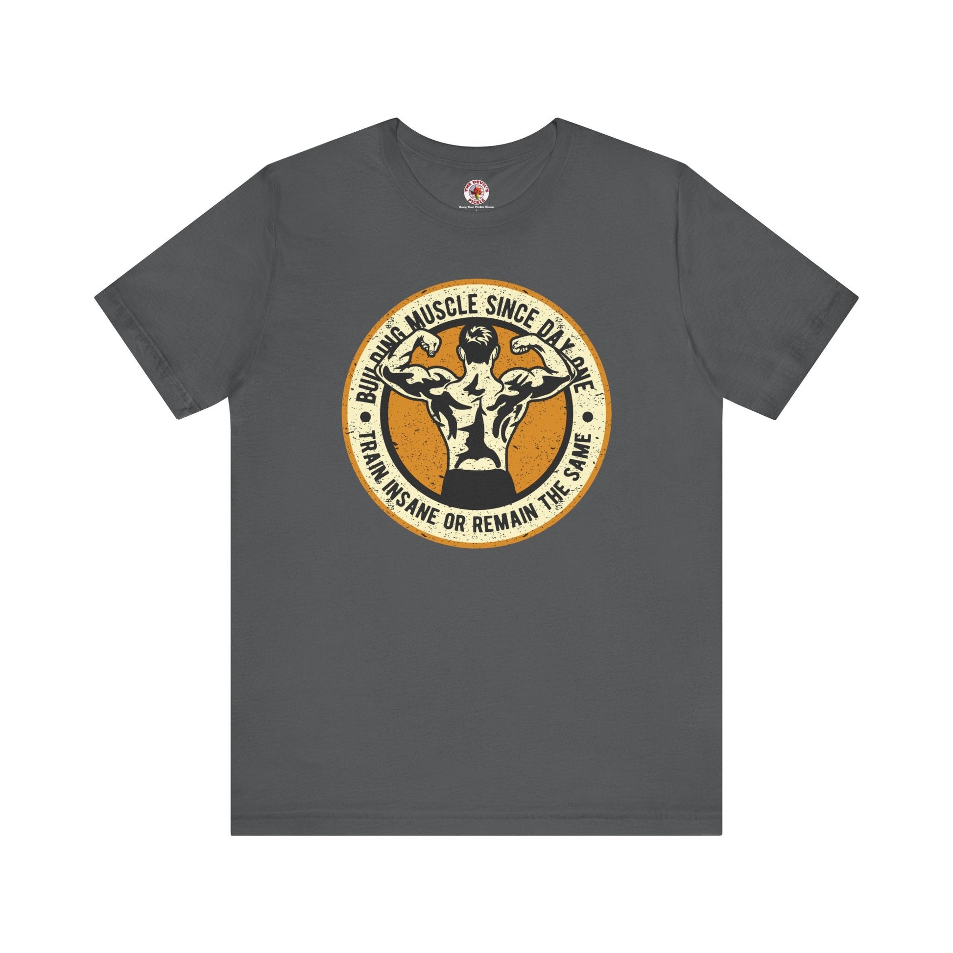 Building Muscle Since Day One T-Shirt The Devil's Pickle