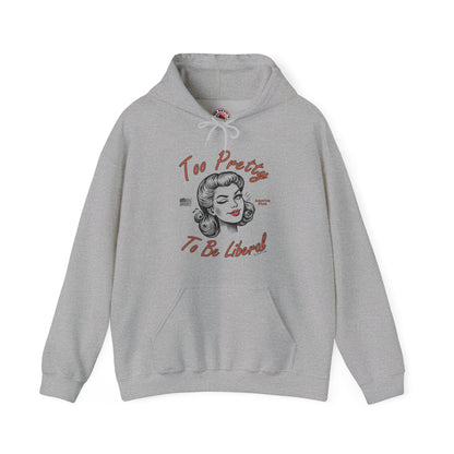 Too Pretty To Be Liberal Hooded Sweatshirt The Devil's Pickle