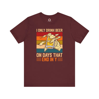 I Only Drink Beer on Days That End in Y T-Shirt. The Devil's Pickle