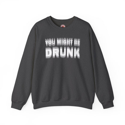 You Might Be Drunk Crewneck Sweatshirt The Devil's Pickle