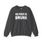 You Might Be Drunk Crewneck Sweatshirt The Devil's Pickle
