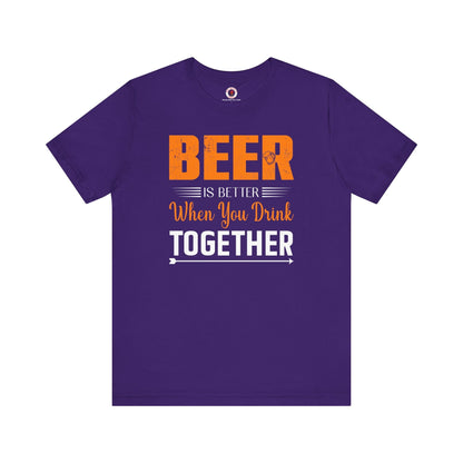 Beer Is Better When You Drink Together T-Shirt The Devil's Pickle