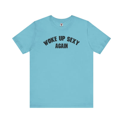 Woke Up Sexy Again T-Shirt The Devil's Pickle