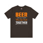 Beer Is Better When You Drink Together T-Shirt The Devil's Pickle