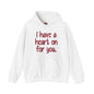 I Have A Heart On For You Hooded Sweatshirt