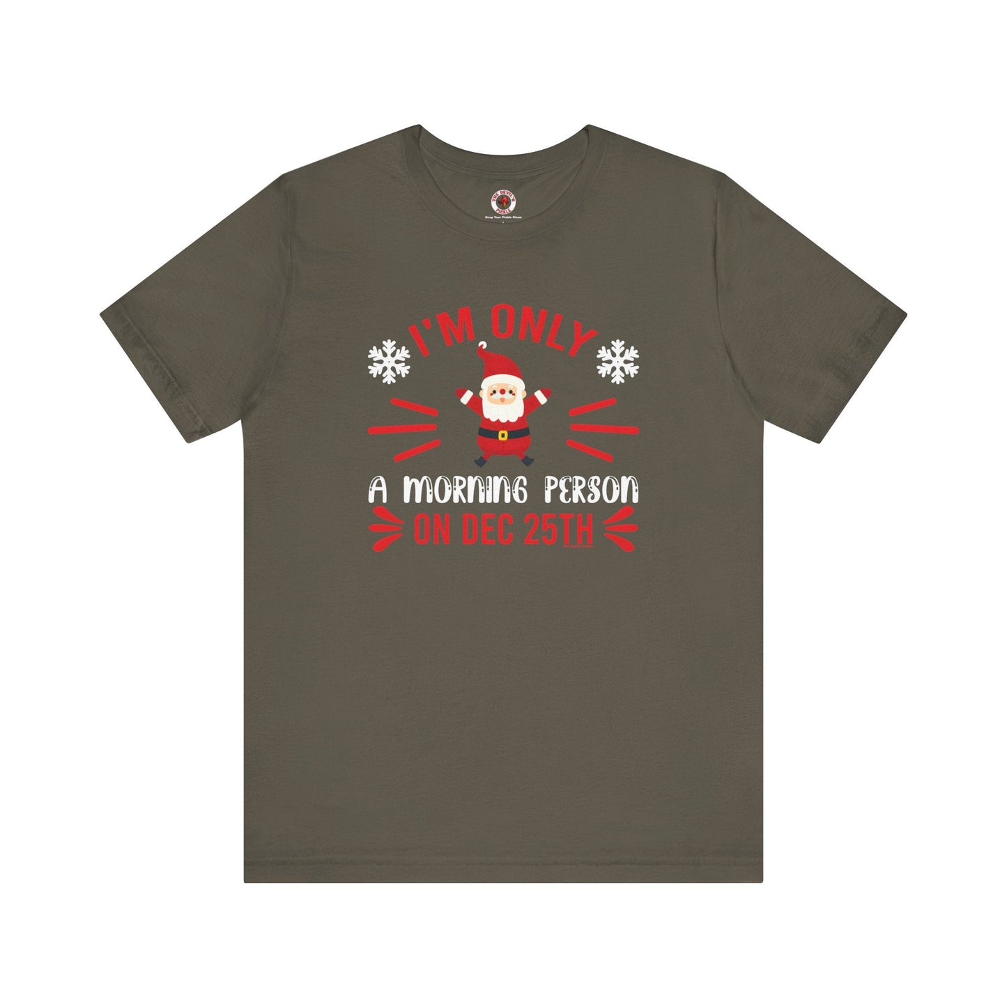 I'm Only A Morning Person On Dec 25th T-Shirt The Devil's Pickle