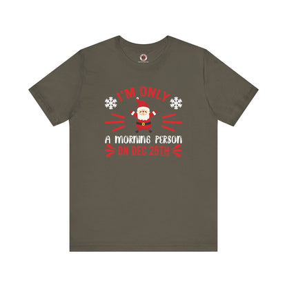 I'm Only A Morning Person On Dec 25th T-Shirt The Devil's Pickle