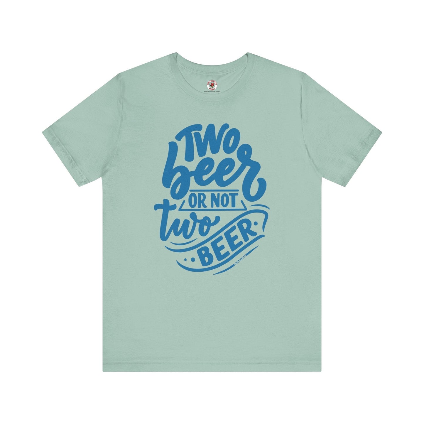 Two Beer or Not Two Beer T-Shirt The Devil's Pickle