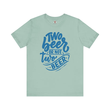 Two Beer or Not Two Beer T-Shirt The Devil's Pickle