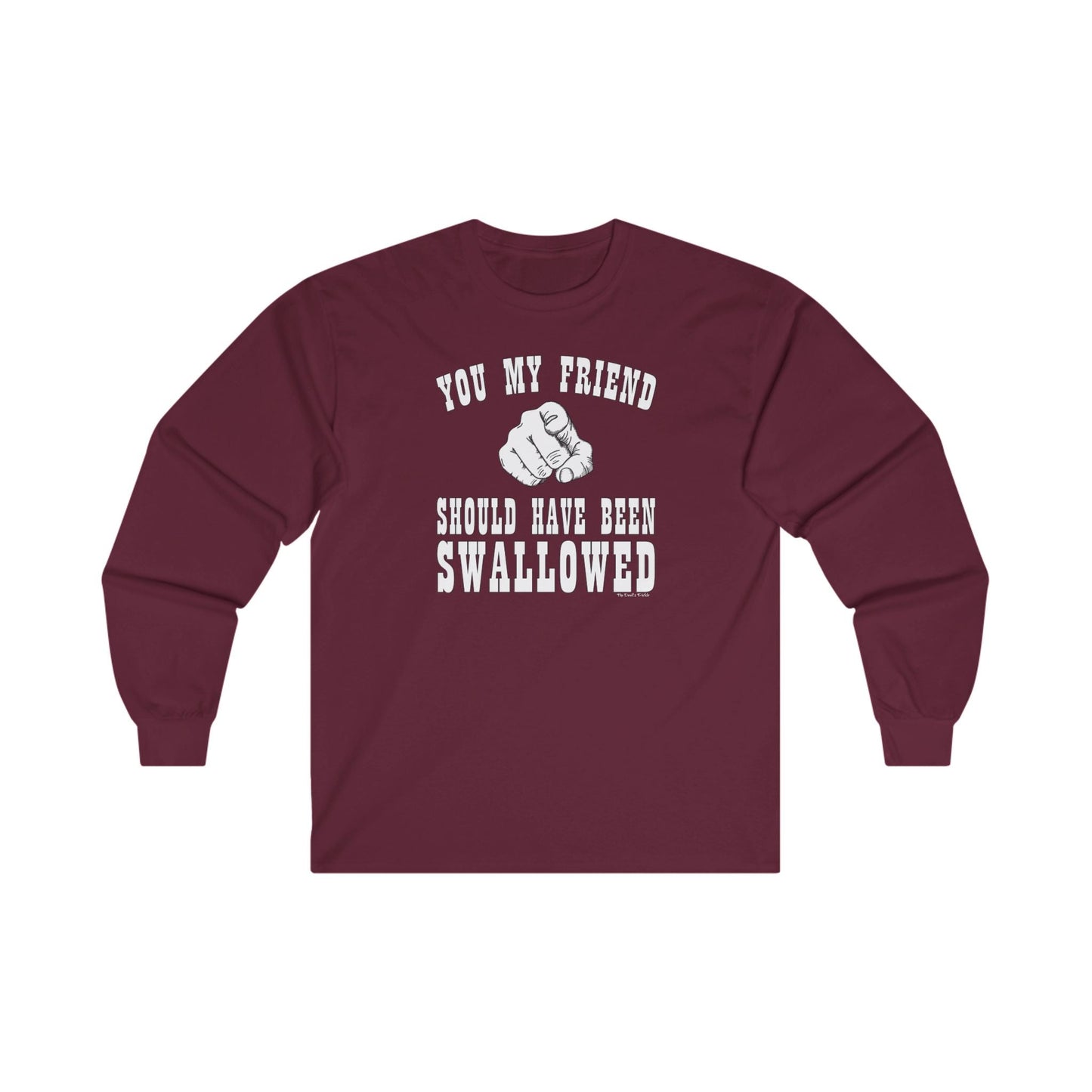 You My Friend Should Have Been Swallowed Long Sleeve Tee The Devil's Pickle