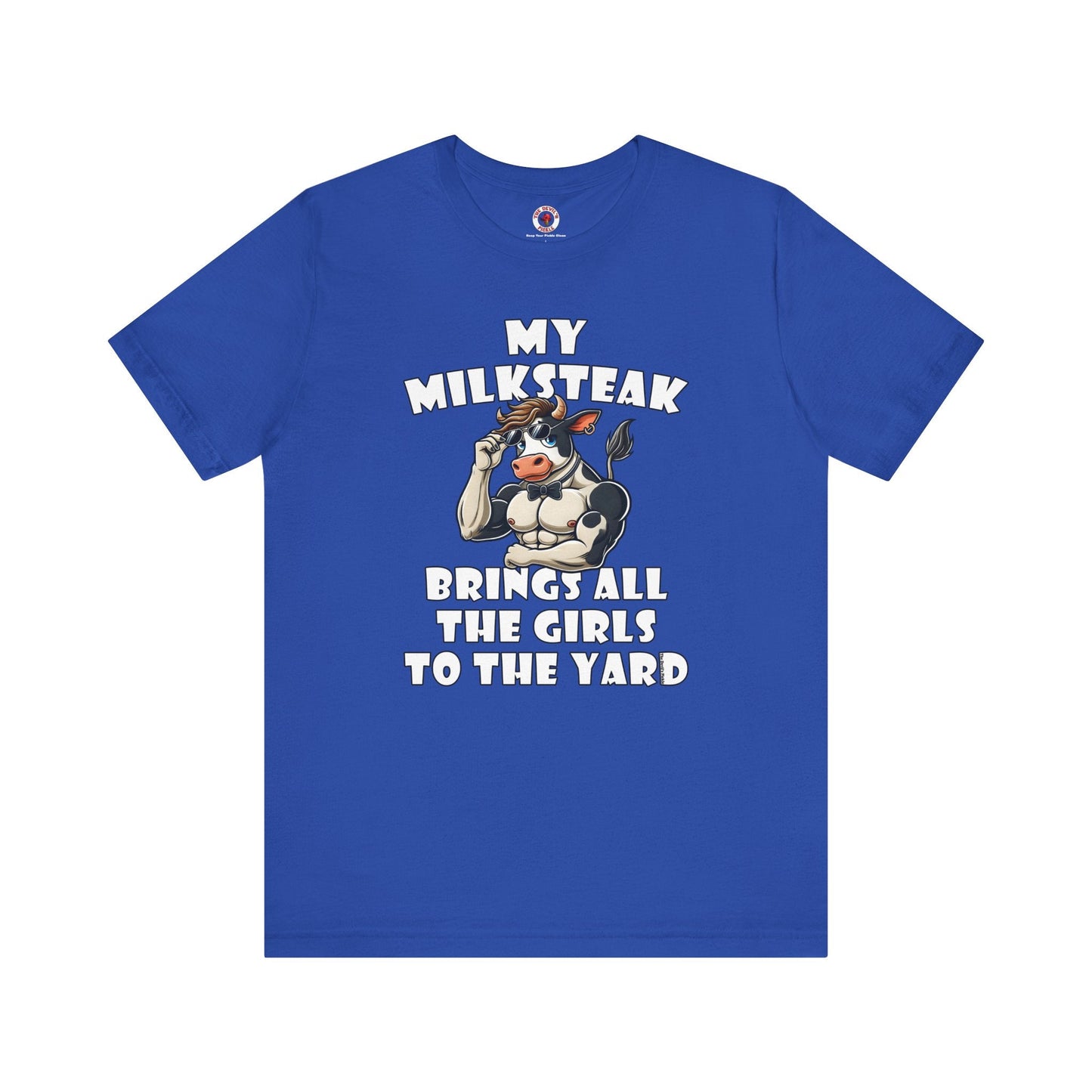 My Milksteak Brings All The Girls To The Yard T-Shirt The Devil's Pickle