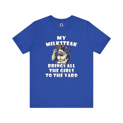 My Milksteak Brings All The Girls To The Yard T-Shirt The Devil's Pickle