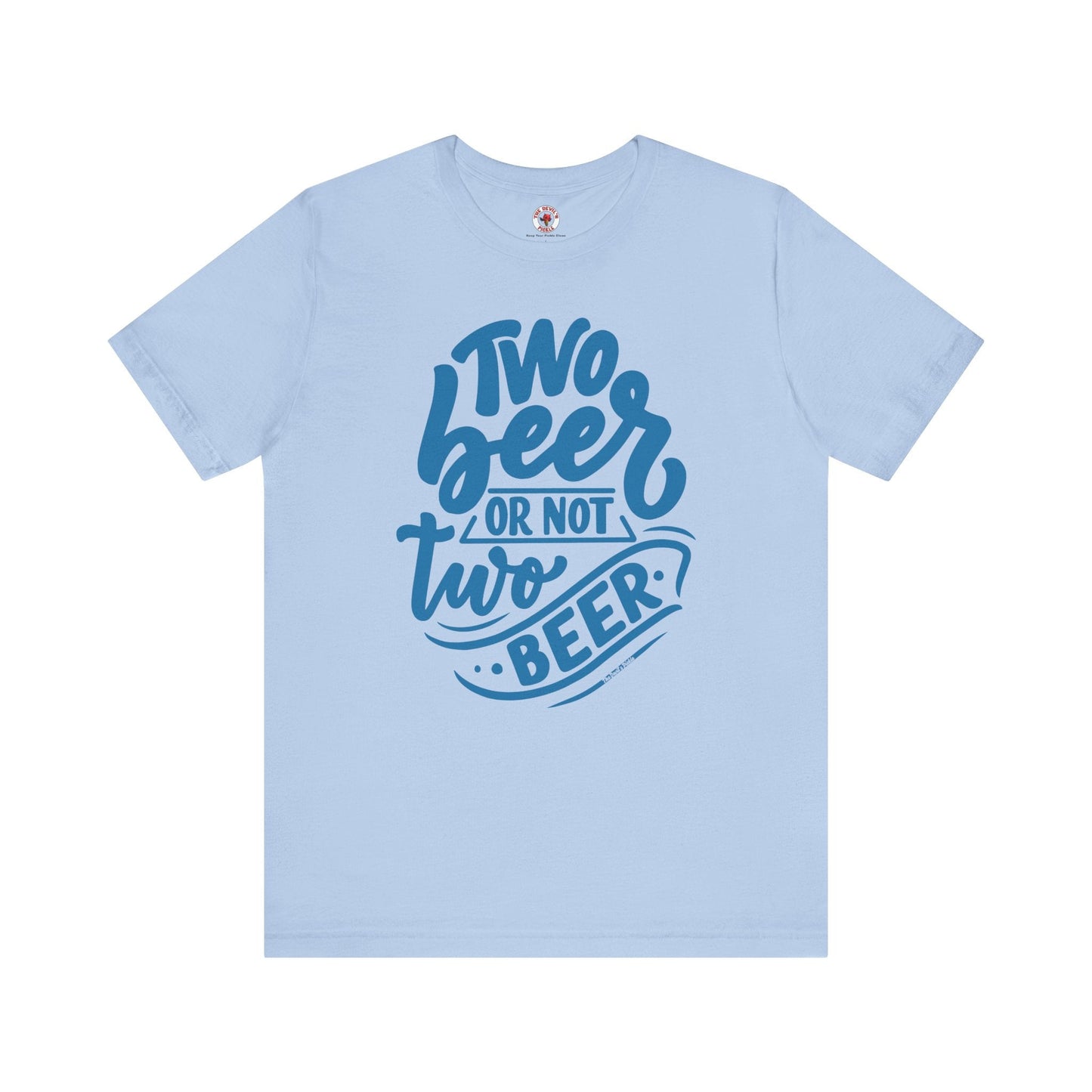 Two Beer or Not Two Beer T-Shirt The Devil's Pickle