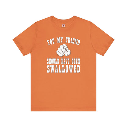 You My Friend Should Have Been Swallowed T-Shirt The Devil's Pickle