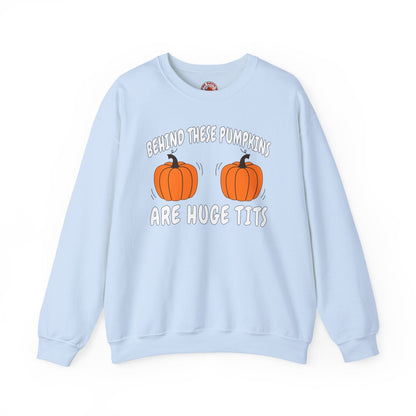 Behind These Pumpkins Are Huge Tits Crewneck Sweatshirt The Devil's Pickle