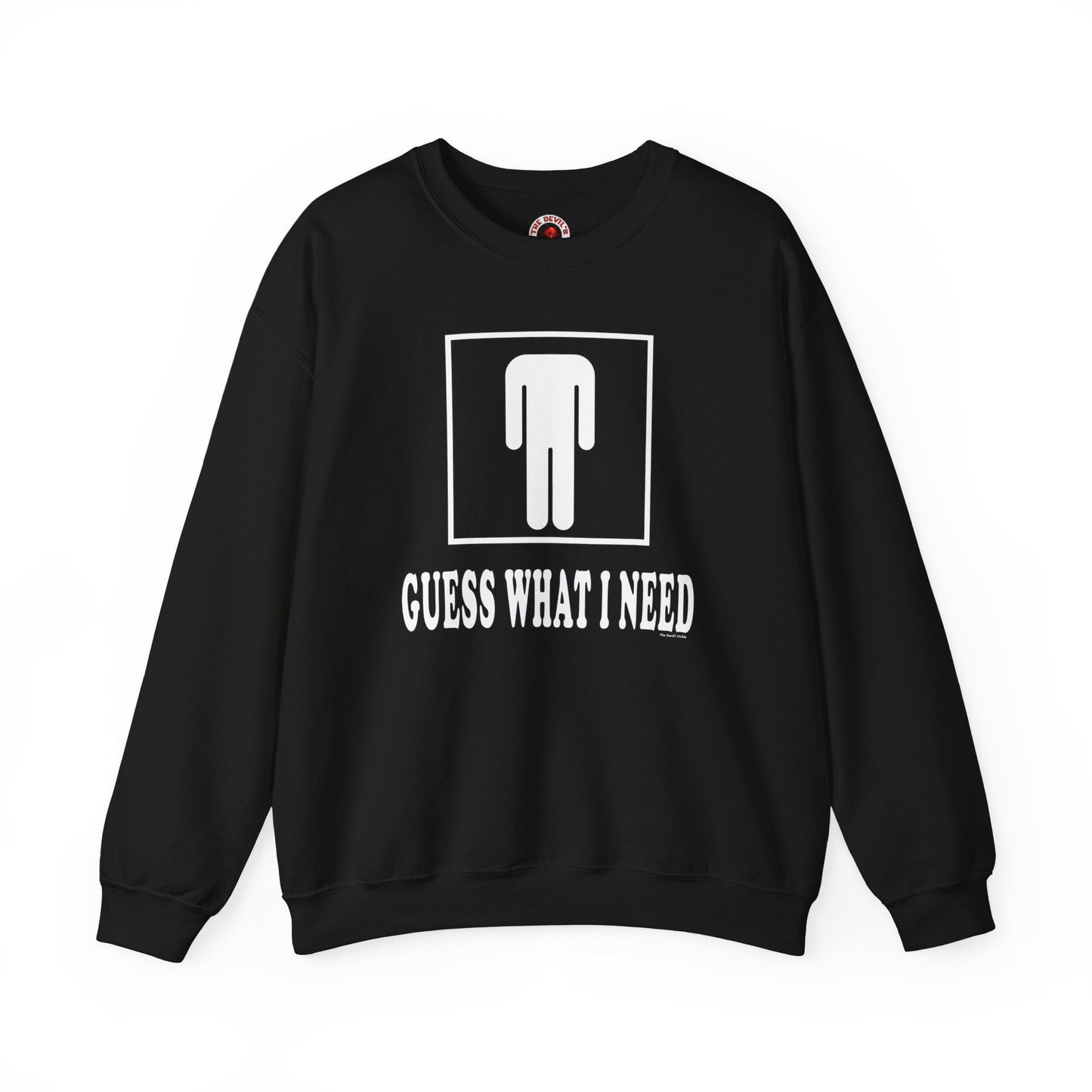 Guess What I Need Crewneck Sweatshirt The Devil's Pickle